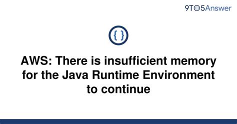 Click on "OK" button on the "Java Runtime Environment Settings" to close it. . There is insufficient memory for the java runtime environment to continue aws